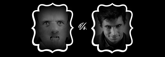 Hannibal Lecter from Silence of the Lambs vs. Norman Bates from Psycho